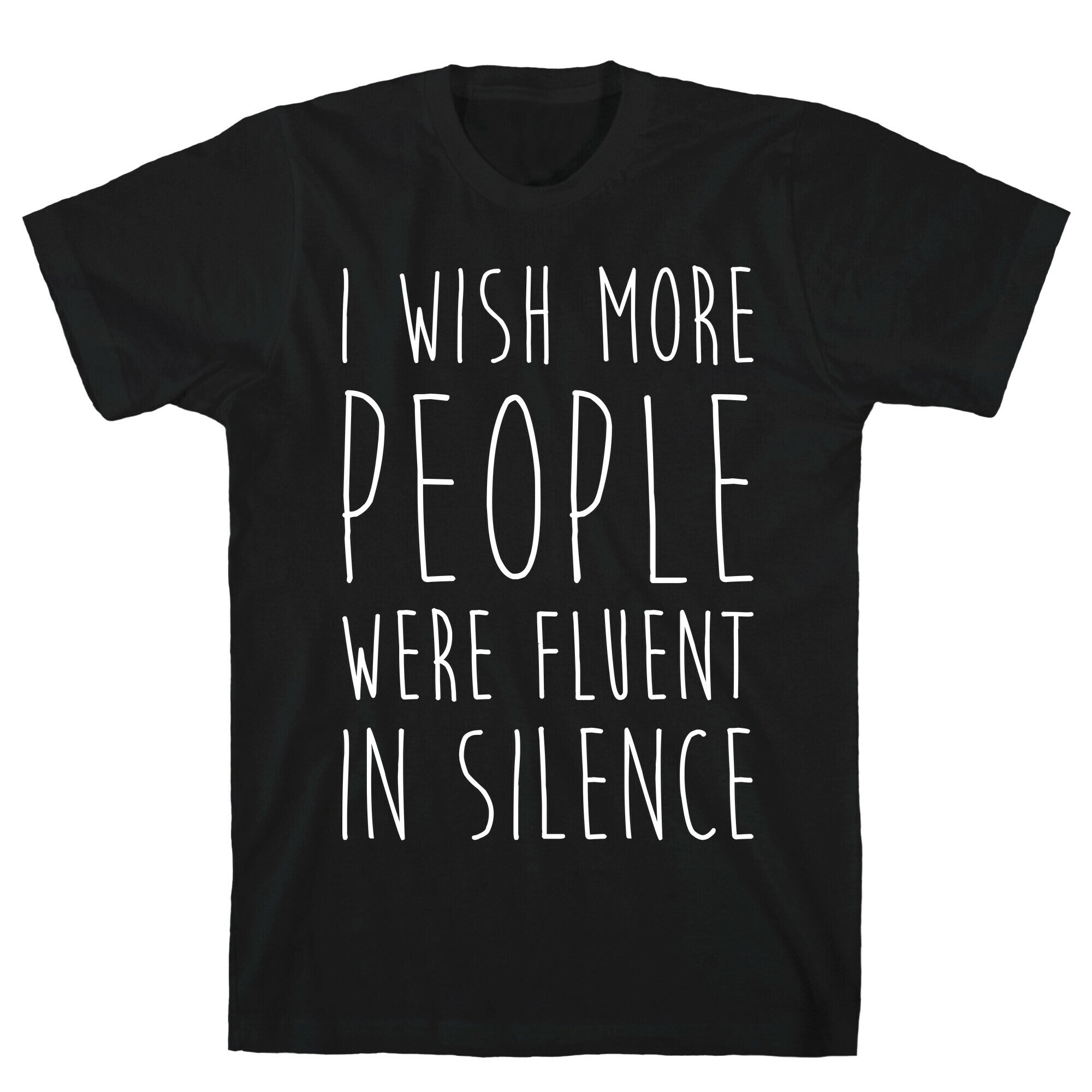 I Wish More People Were Fluent In Silence T-Shirt